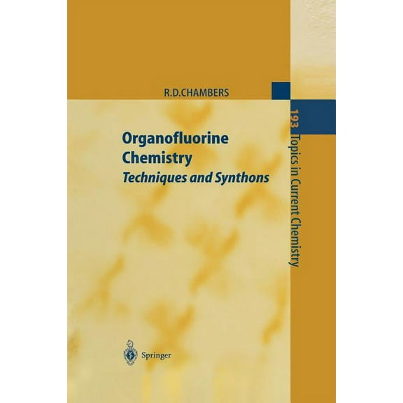 Topics in Current Chemistry Organofluorine Chemistry: Techniques and Synthons, Book 193, (Paperback)