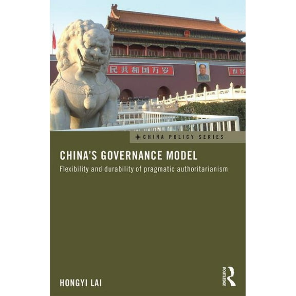 China Policy China's Governance Model: Flexibility and Durability of Pragmatic Authoritarianism, (Paperback)