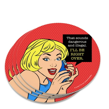 

Sounds Dangerous and Illegal I ll Be Right Over Funny Humor Novelty Coaster Set