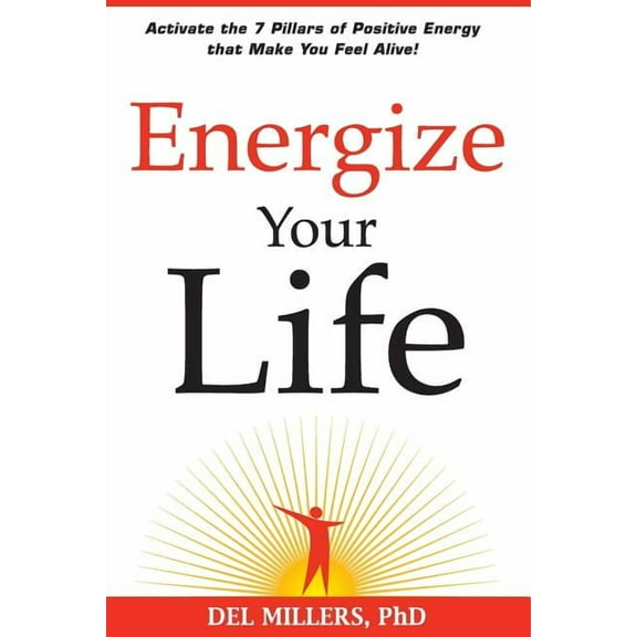 Energize Your Life: Activate the 7 Pillars of Positive Energy that Make You Feel Alive! (Paperback)