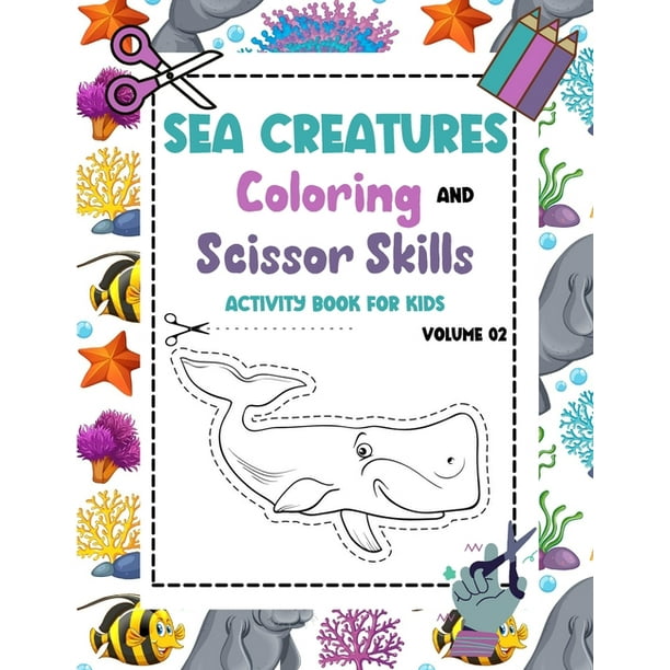 Download Sea Creatures Coloring And Scissor Skills Activity Book For Kids Volume 02 Sea Life Scissor Skills