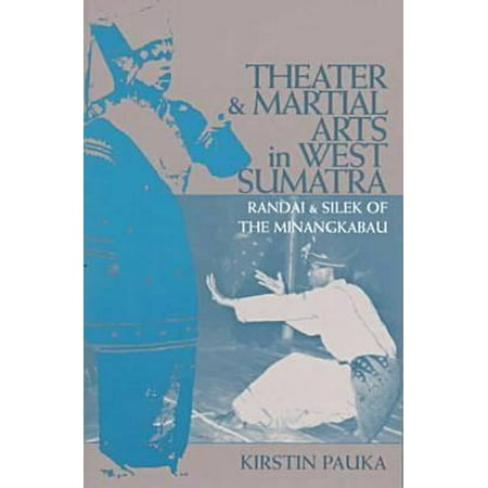 Theater & Martial Arts In West Sumatra : Randai & Silek of the