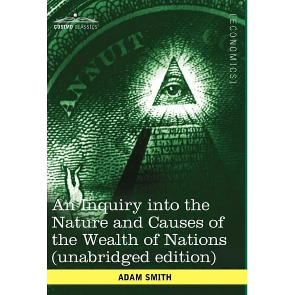 An Inquiry Into the Nature and Causes of the Wealth of Nations (Unabridged Edition) (Hardcover)