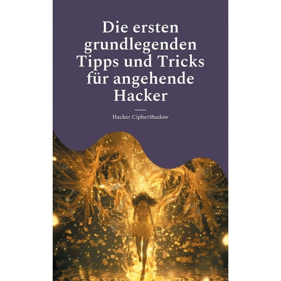 Die ersten grundlegenden Tipps und Tricks für angehende Hacker: Darknet - Codes - Schlupflöcher, (Paperback)
