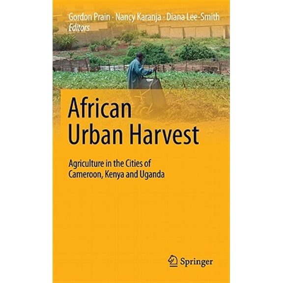 Pre-Owned African Urban Harvest: Agriculture in the Cities of Cameroon, Kenya and Uganda, (Hardcover)