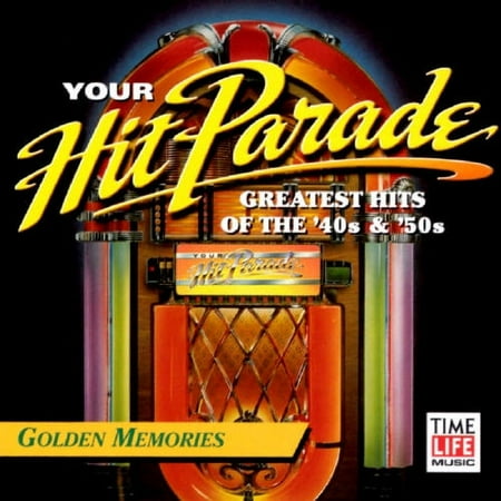 Your Hit Parade: Greatest Hits Of the 40's And 50's Golden Memories