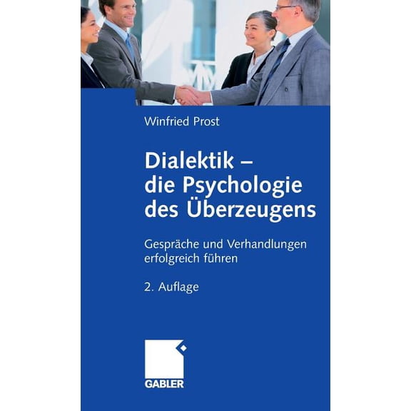Dialektik - Die Psychologie Des Ãberzeugens: GesprÃ¤che Und Verhandlungen Erfolgreich FÃ¼hren, (Hardcover)