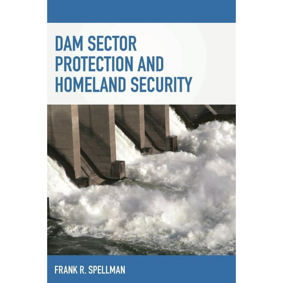 Homeland Security Dam Sector Protection and Homeland Security, (Paperback)