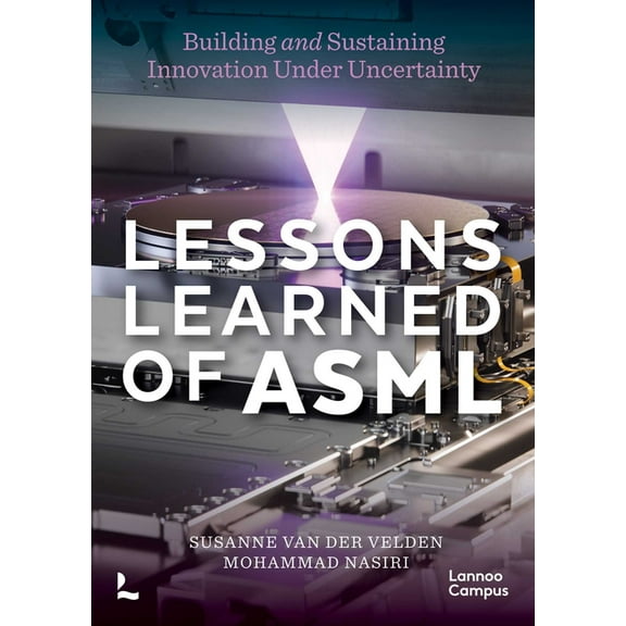 Lannoo Campus Lessons Learned of Asml: Building & Sustaining Innovation Under Uncertainty, (Paperback)
