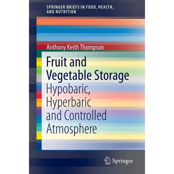 Springerbriefs in Food, Health, and Nutr Fruit and Vegetable Storage: Hypobaric, Hyperbaric and Controlled Atmosphere, (Paperback)