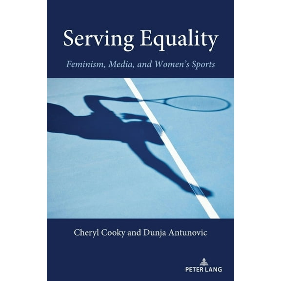 Communication, Sport, and Society Serving Equality: Feminism, Media, and Women's Sports, Book 10, (Paperback)