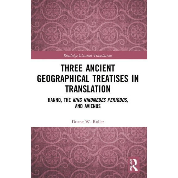 Routledge Classical Translations Three Ancient Geographical Treatises in Translation: Hanno, the King Nikomedes Periodos, and Avienus, (Paperback)
