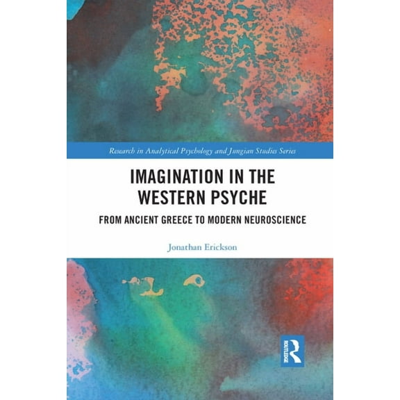 Research in Analytical Psychology and Ju Imagination in the Western Psyche: From Ancient Greece to Modern Neuroscience, (Paperback)