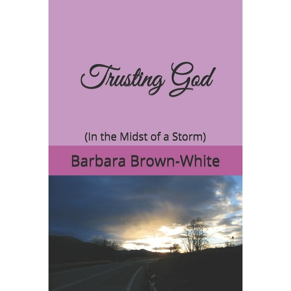 Trusting God: (In the Midst of a Storm) (Paperback)
