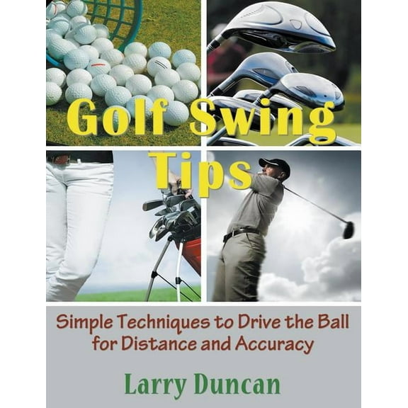 Golf Swing Tips (Large Print): Simple Techniques to Drive the Ball for Distance and Accuracy, (Paperback)