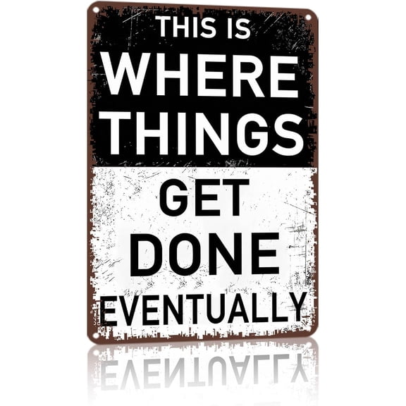 "This Is Where Things Get Done Eventually" Funny Metal Sign, Vintage Aluminum Wall Decor Plaque, 8x12 Inch Humor Sign for Office, Garage, Man Cave