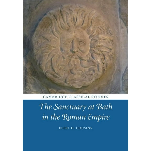Cambridge Classical Studies The Sanctuary at Bath in the Roman Empire, (Paperback)