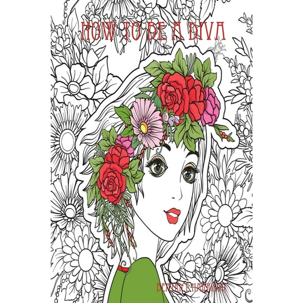 How To A Diva : A Fantasy Novel Coloring Book Features Over 100 Elegant Pages Variety of Divas of Their Own Style and Fashion Coloring Book) Book Edition:4 (Paperback) -