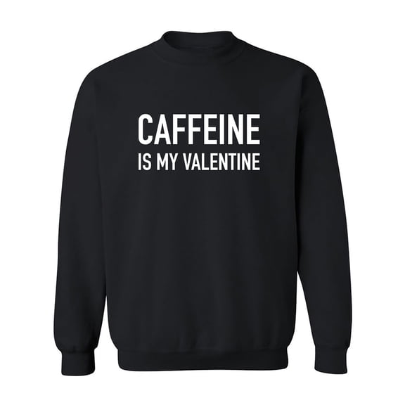 Caffeine Is My Valentine Crewneck Sweatshirt