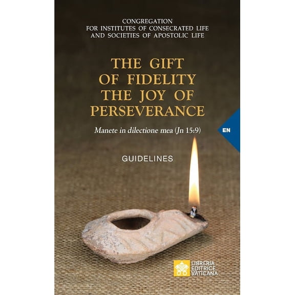 Vatican Documents The Gift of Fidelity the Joy of Perseverance: Manete in dilectione mea (John 15:9). Guidelines, (Paperback)
