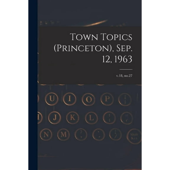 Town Topics (Princeton), Sep. 12, 1963; v.18, no.27, (Paperback)