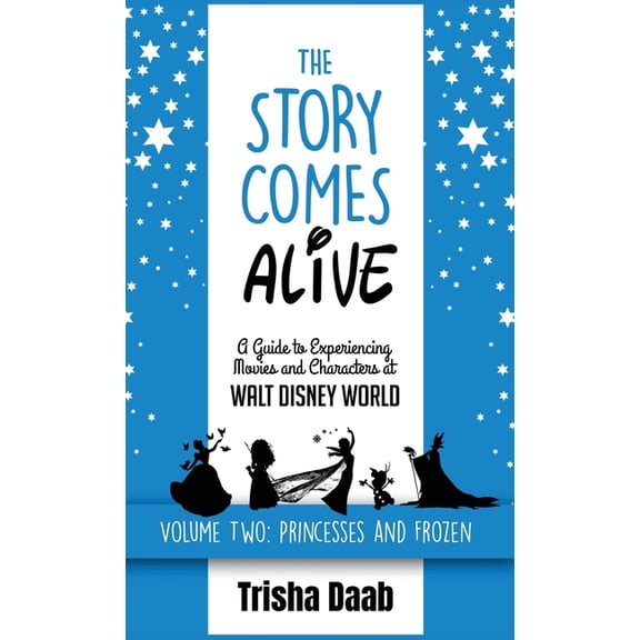 The Story Comes Alive [Volume Two: Disney Princesses and Frozen]: A Guide to Experiencing Movies and Characters at Walt , (Hardcover)