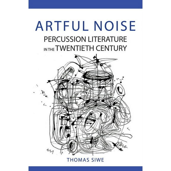 Music in American Life: Artful Noise : Percussion Literature in the Twentieth Century (Hardcover)