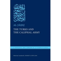 Library of Arabic Literature The Turks and the Caliphal Army, Book 108, (Hardcover)