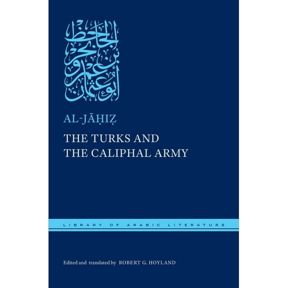 Library of Arabic Literature The Turks and the Caliphal Army, Book 108, (Hardcover)
