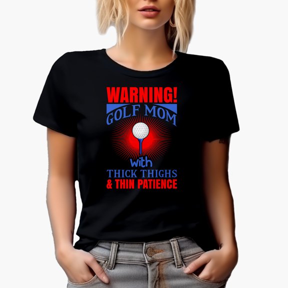 Funny Warning, Golf Mom with Thick Thighs & Thin Patience, Golf Player, Golfing or Golfer Themed Merch Gift, Black T-Shirt, Small