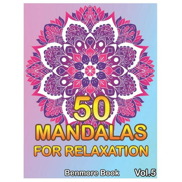 Download 50 Mandalas For Relaxation 50 Mandalas For Relaxation Big Mandala Coloring Book For Adults 50 Images Stress Management Coloring Book For Relaxation Meditation Happiness And Relief Art Color Ther Walmart Com Walmart Com