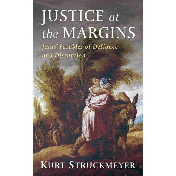 Justice at the Margins: Jesus' Parables of Defiance and Disruption, (Paperback)