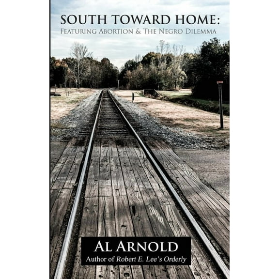 South Toward Home: Featuring Abortion & The Negro Dilemma, (Paperback)