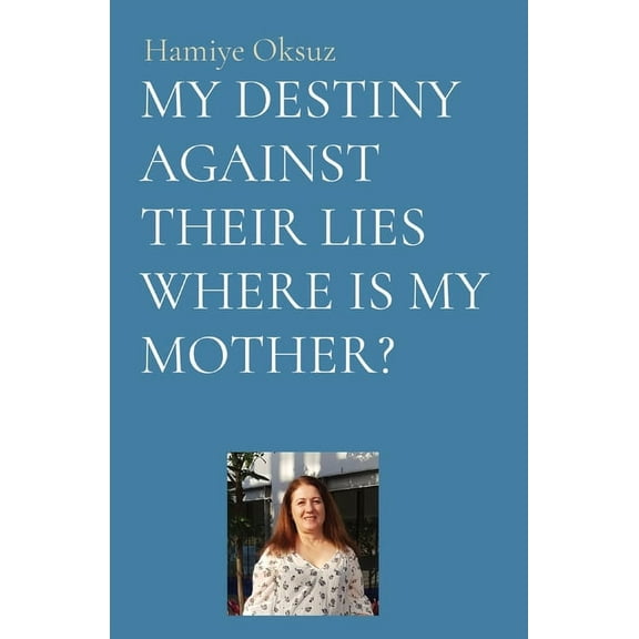 My Destiny Against Their Lies Where Is My Mother?, (Paperback)