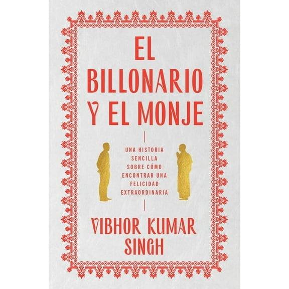 Billionaire and the Monk, the El Billonario Y El Monje: Una Historia Sencilla Sobre Cómo Encontrar Una Felicidad Extra, (Paperback)