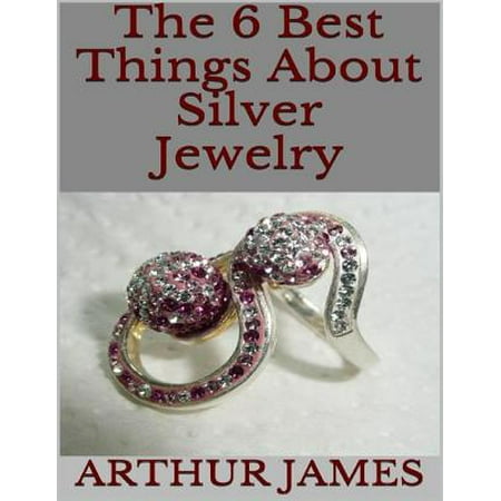 The 6 Best Things About Silver Jewelry - eBook