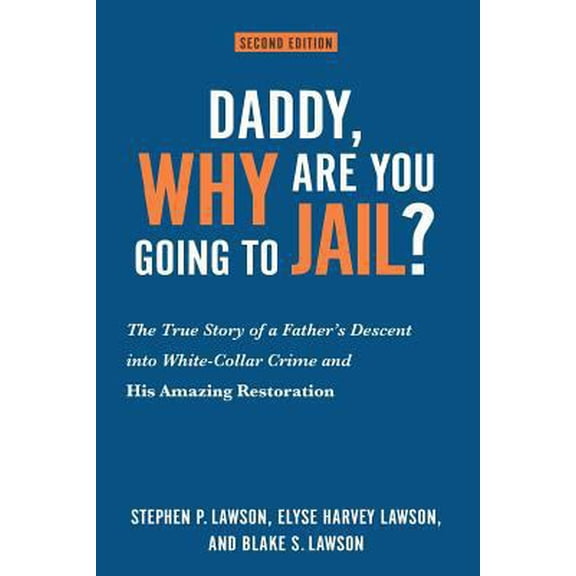 Pre-Owned Daddy, Why Are You Going to Jail?: The True Story of a Father's Descent into White-Collar Crime and His Amazing Restoration (Paperback) 1625861230 9781625861238