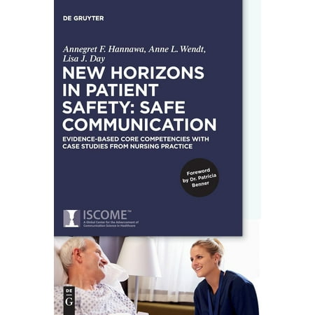New Horizons in Patient Safety: Safe Communication : Evidence-Based Core Competencies with Case Studies from Nursing