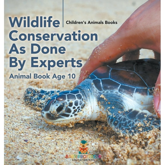 Wildlife Conservation As Done By Experts - Animal Book Age 10 Children's Animal Books, (Hardcover)