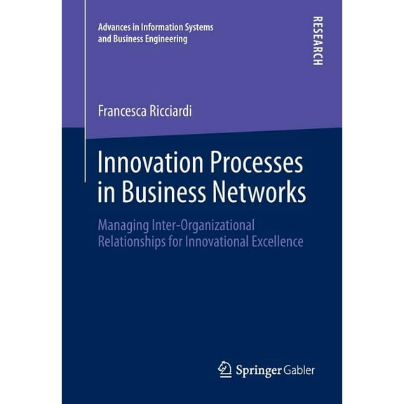 Advances in Information Systems and Busi Innovation Processes in Business Networks: Managing Inter-Organizational Relationships for Innovational Excellence, Book 2, (Paperback)