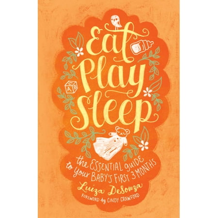 Eat Play Sleep The Essential Guide To Your Babys First Three Months - 