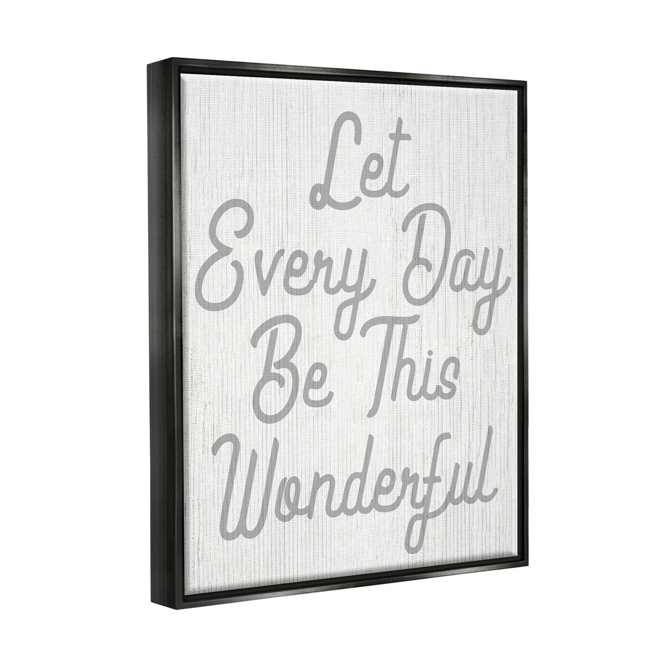 Stupell Industries Let Every Day Be Wonderful Phrase Graphic Art Jet Black Floating Framed Canvas Print Wall Art, Design by Lil' Rue