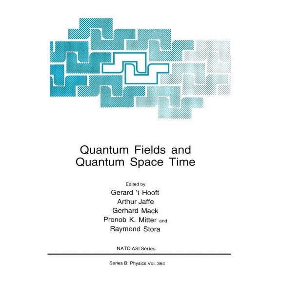 NATO Science Series B: Quantum Fields and Quantum Space Time, Book 364, (Hardcover)