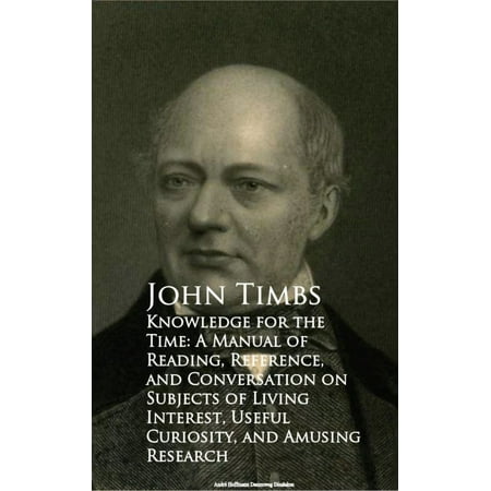 - Knowledge for the Time: A Manual of Reading, Reference, and Conversation on Subjects of Living Interest, Useful Curiosity, and Amusing Research - eBook