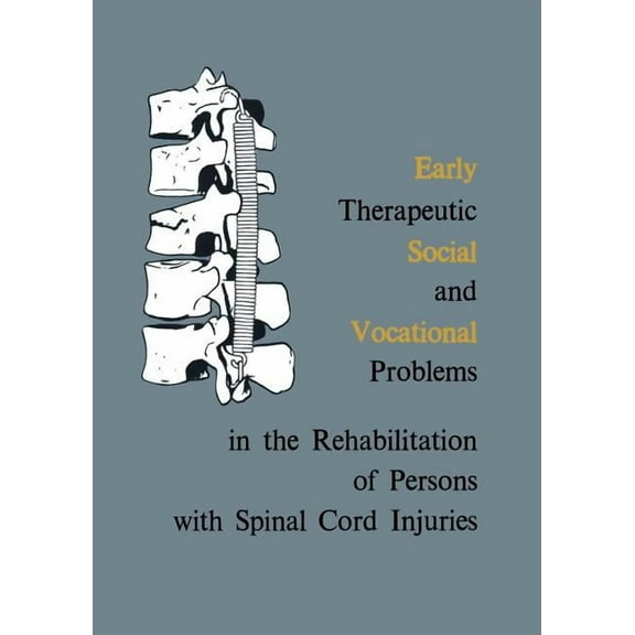 Early Therapeutic, Social and Vocational Problems in the Rehabilitation of Persons with Spinal Cord Injuries, (Paperback)