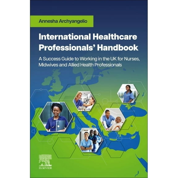 International Healthcare Professionals' Handbook: A Success Guide to Working in the UK for Nurses, Midwives and Allied H, (Paperback)