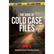 True Crime Mystery Books: The Book of Cold Case Files : Part 2: Murder Takes the High Road (Series #2) (Paperback)