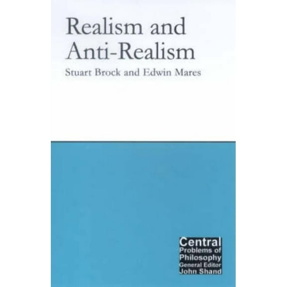 Central Problems of Philosophy Realism and Anti-Realism, (Paperback)