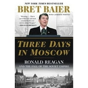 Pre-Owned Three Days in Moscow: Ronald Reagan and the Fall of the Soviet Empire (Paperback 9780062748430) by Bret Baier, Catherine Whitney