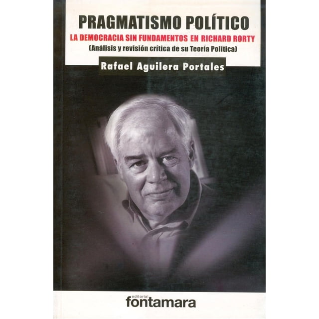 Pragmatismo político: la democracia sin fundamentos en Richard Rorty